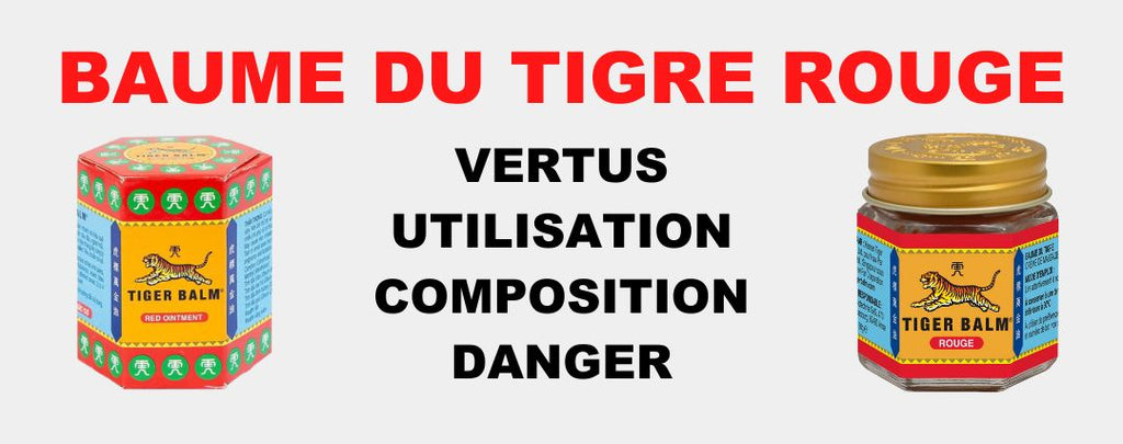 Baumes du Tigre Rouge : Vertus, Utilisation, Composition et Danger